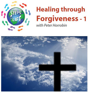 Steps to Life : Healing through Forgiveness - 1