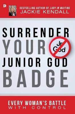 Surrender your Junior God Badge -Every Woman's battle with Control
