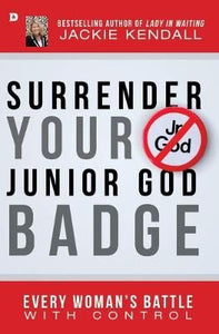 Surrender your Junior God Badge -Every Woman's battle with Control
