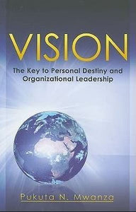 Vision: The Key to Personal Destiny & Organizational Leadership